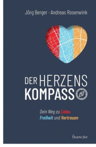 Title: Der Herzenskompass: Dein Weg zu Liebe, Freiheit und Vertrauen, Author: Jörg Berger