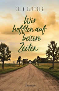 Title: Wir hofften auf bessere Zeiten, Author: Erin Bartels