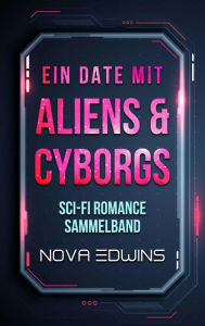 Title: Ein Date mit Aliens und Cyborgs, Author: Nova Edwins