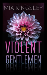 Title: Violent Gentlemen: Dark Romance, Author: Mia Kingsley