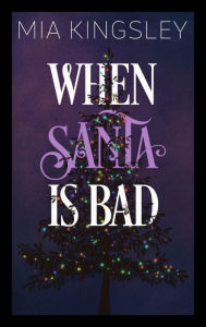 Title: When Santa Is Bad, Author: Mia Kingsley