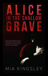 Title: Alice In The Shallow Grave, Author: Mia Kingsley