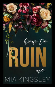 Title: How To Ruin Me, Author: Mia Kingsley