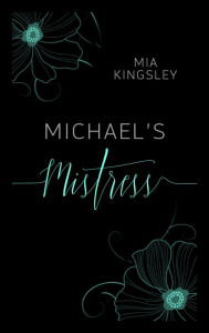 Title: Michael's Mistress, Author: Mia Kingsley