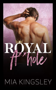 Title: Royal A**hole, Author: Mia Kingsley