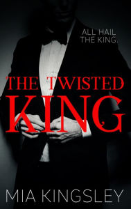 Title: The Twisted King: The Twisted Kingdom 2, Author: Mia Kingsley