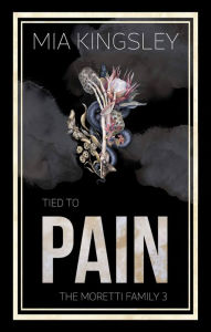 Title: Tied To Pain: The Moretti Family 3, Author: Mia Kingsley