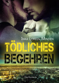 Title: Tödliches Begehren - Mortal Desire: Gay Romance, Author: Inka Loreen Minden