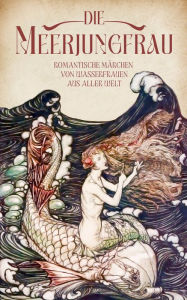 Title: Die Meerjungfrau. Band 2: Romantische Märchen von Wasserfrauen aus aller Welt, Author: Oscar Wilde