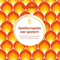 Title: Spießertapete war gestern: Die Sammlung von genialen Ideen für Heiratsanträge, Author: Fritz Schulte zur Surlage