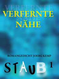 Title: Verfernte Nähe: Staub 1, Romangedicht, Author: Joerg Kemp