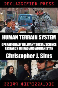 Title: Human Terrain System: Operationally Relevant Social Science Research in Iraq and Afghanistan, Author: Christopher J. Sims