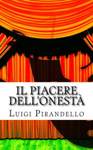 Title: Il Piacere dell'onestà: Commedia in tre atti, Author: Luigi Pirandello