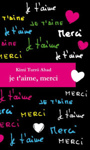 Title: Je t'aime, merci, Author: Kimi Turró Abad