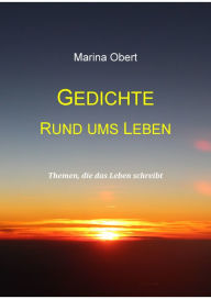 Title: Gedichte rund ums Leben: Themen, die das Leben schreibt, Author: Marina Obert