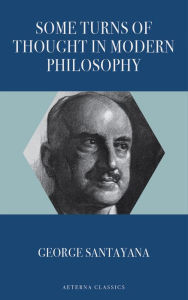 Title: Some Turns of Thought in Modern Philosophy, Author: George Santayana