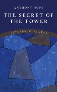 Title: The Secret of the Tower, Author: Anthony Hope