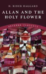 Title: Allan and the Holy Flower, Author: H. Rider Haggard