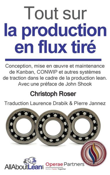 Tout sur la production en flux tirï¿½: Conception, mise en oeuvre et maintenance du Kanban, CONWIP et autres systï¿½mes de traction dans le cadre de la production lean.
