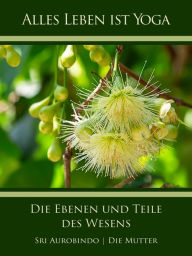 Title: Die Ebenen und Teile des Wesens, Author: Sri Aurobindo
