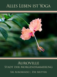 Title: Auroville - Stadt der Morgendämmerung, Author: Sri Aurobindo