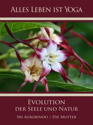 Title: Die Evolution der Seele und Natur, Author: Sri Aurobindo