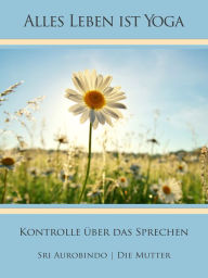 Title: Kontrolle über das Sprechen, Author: Sri Aurobindo