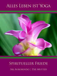 Title: Spiritueller Friede, Author: Sri Aurobindo