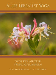 Title: Sich der Mutter ständig erinnern, Author: Sri Aurobindo