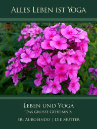 Title: Leben und Yoga: Das große Geheimnis, Author: Sri Aurobindo