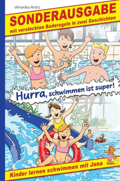 Hurra, schwimmen ist super! Kinder lernen schwimmen mit Jana: Sonderausgabe mit versteckten Baderegeln in zwei Geschichten