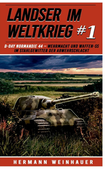 Landser im Weltkrieg 1: D Day Normandie 44: Wehrmacht und Waffen SS im Stahlgewitter der Abwehrschlacht