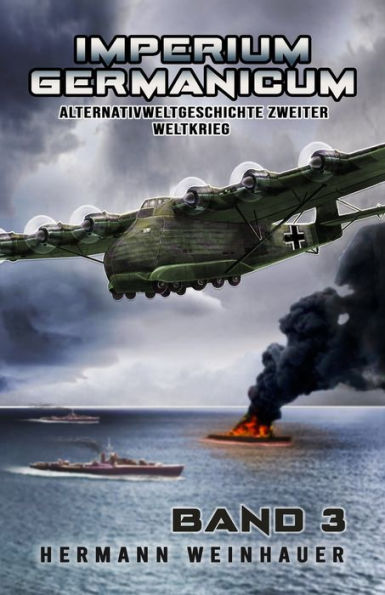 Imperium Germanicum - Alternativweltgeschichte Zweiter Weltkrieg Band 3: Schlacht ums Mittelmeer