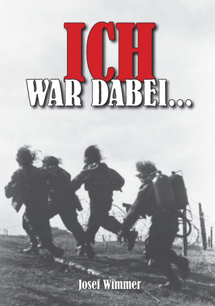 Ich war dabei ...: Polen, Nordfrankreich, Ostfront, Stalingrad, Kaukasus, Italien, Normandie, Ardennen, Endkampf im Ruhr-Kessel