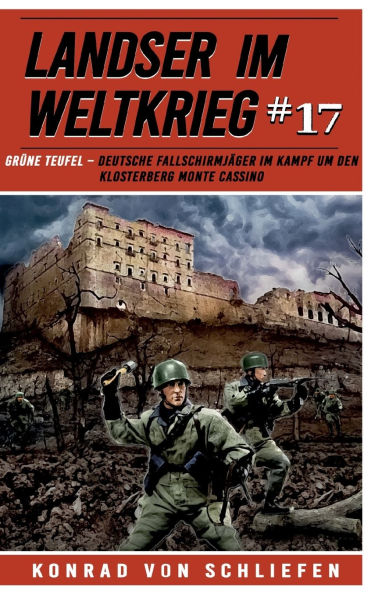 Landser im Weltkrieg 17: Grï¿½ne Teufel - Deutsche Fallschirmjï¿½ger im Kampf um den Klosterberg Monte Cassino