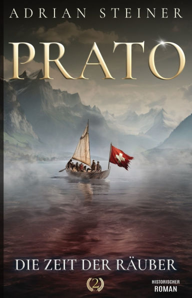 Prato Band 2 - Die Zeit der Rï¿½uber: Historischer Roman ï¿½ber die Schweiz im Mittelalter