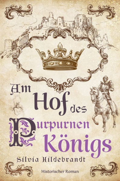 Am Hof des purpurnen Kï¿½nigs: Historischer Roman ï¿½ber Richard II., Kï¿½nig von England