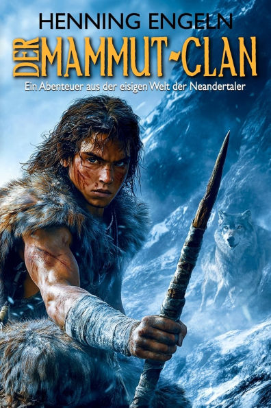 Der Mammut-Clan: Ein Abenteuer aus der eisigen Welt der Neandertaler (Historischer Roman)