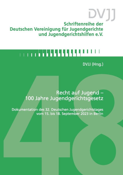 Recht auf Jugend - 100 Jahre Jugendgerichtsgesetz: Dokumentation des 32. Deutschen Jugendgerichtstages vom 15. bis 18. September 2023 in Berlin