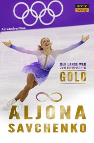 Title: Aljona Savchenko: Der lange Weg zum olympischen Gold, Author: Alexandra Ilina