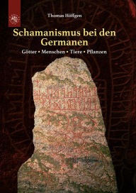 Title: Schamanismus bei den Germanen: Götter - Menschen - Tiere - Pflanzen, Author: Thomas Höffgen