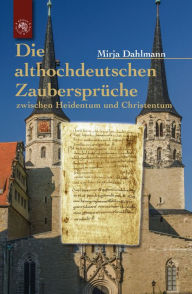 Title: Die althochdeutschen Zaubersprüche: Zwischen Christentum und Heidentum, Author: Mirja Dahlmann