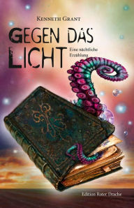 Title: Gegen das Licht: Eine nächtliche Erzählung, Author: Kenneth Grant
