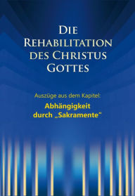 Title: Die Rehabilitation des Christus Gottes - Abhängigkeit durch 