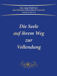 Title: Die Seele auf ihrem Weg zur Vollendung, Author: Gabriele