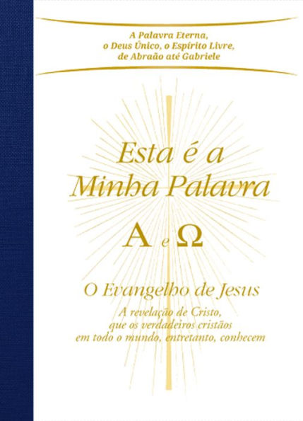 Esta é a Minha Palavra. A e ?: O Evangelho de Jesus - A revelação de Cristo, que os verdadeiros cristãos em todo o mundo, entretanto, conhecem