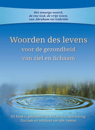 Title: Woorden des levens voor de gezondheid van ziel en lichaam: Dit boek is gebaseerd op de Christus-openbaring: Oorzaak en ontstaan van alle ziekten, Author: Gabriele