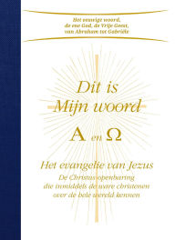 Title: Dit is Mijn woord. Alpha & Omega: Het evangelie van Jezus - De Christus-openbaring die inmiddels de ware christenen over de hele wereld kennen, Author: Gabriele