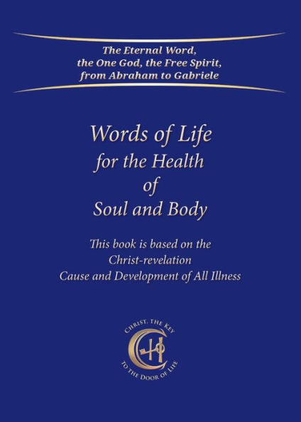 Words of Life for the Health of Soul and Body: This book is based on the Christ-Revelation Cause and Development of All Illness