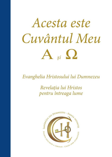 Acesta este Cuv�ntul Meu - A si Ω: Evanghelia Hristosului lui Dumnezeu - Revelația lui Hristos pentru �ntreaga lume